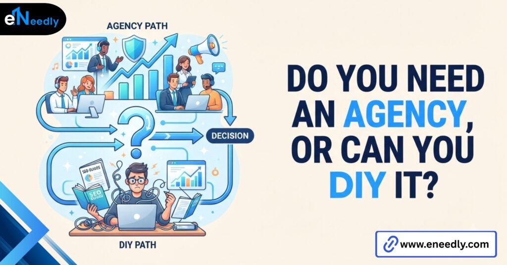 Do You Need an Agency, or Can You DIY It